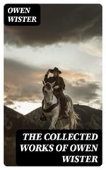 The Collected Works of Owen Wister