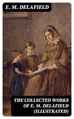 The Collected Works of E. M. Delafield (Illustrated)