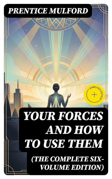 Your Forces and How to Use Them (The Complete Six-Volume Edition)