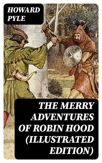 The Merry Adventures of Robin Hood (Illustrated Edition) - Howard Pyle - ebook