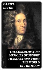 The Consolidator: Memoirs of Sundry Transactions from the World in the Moon