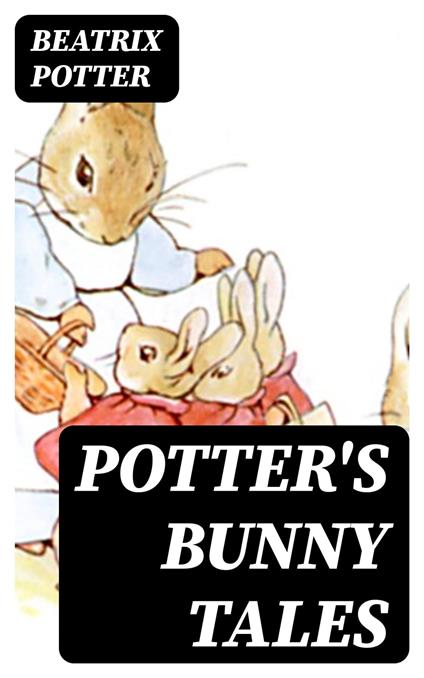 Potter's Bunny Tales - Beatrix Potter - ebook