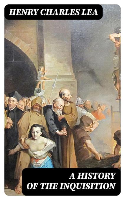 A History of the Inquisition