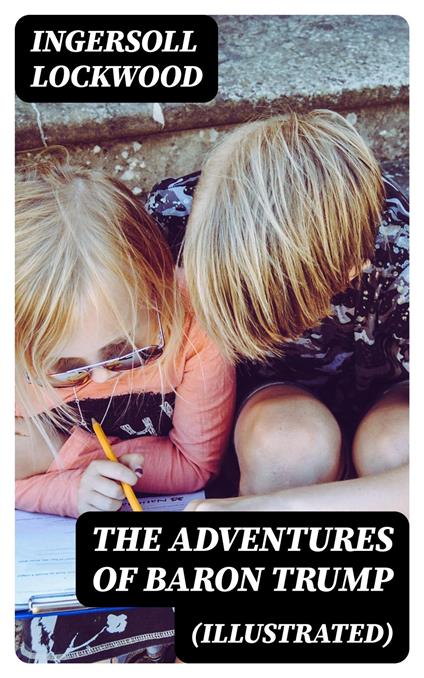 The Adventures of Baron Trump (Illustrated) - Ingersoll Lockwood - ebook