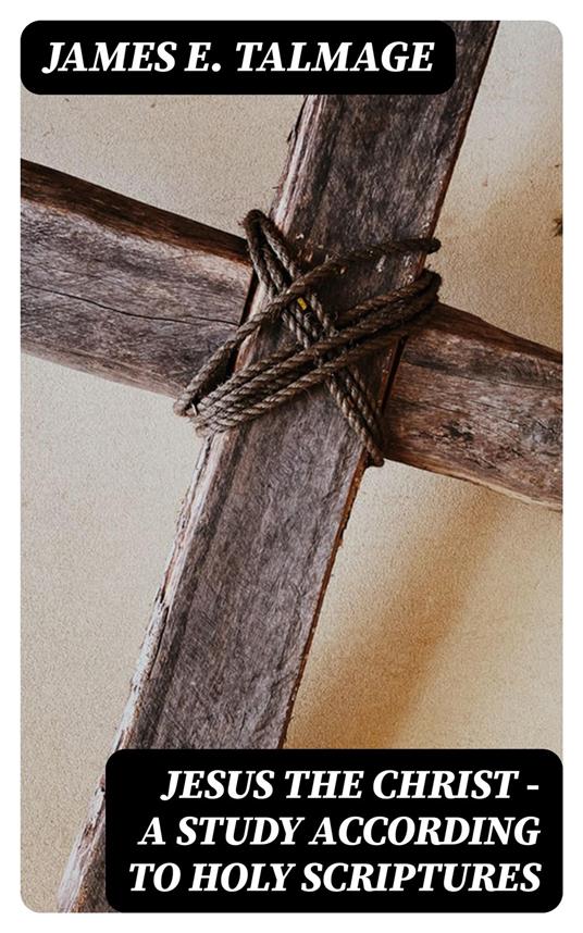 Jesus the Christ - A Study According to Holy Scriptures