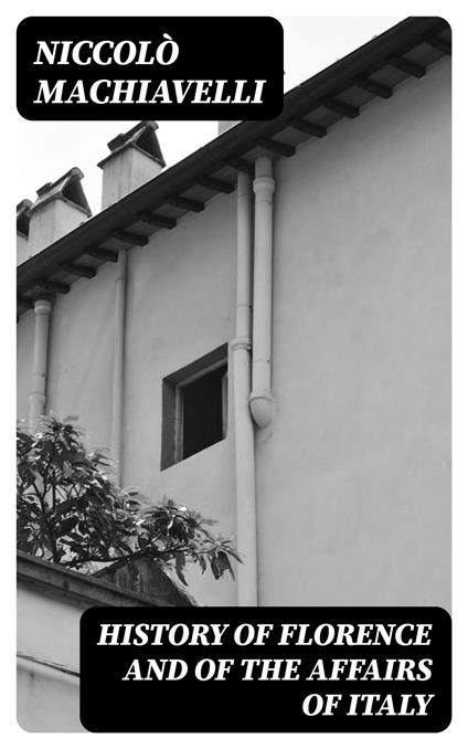 History of Florence and of the Affairs of Italy