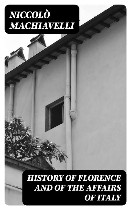 History of Florence and of the Affairs of Italy