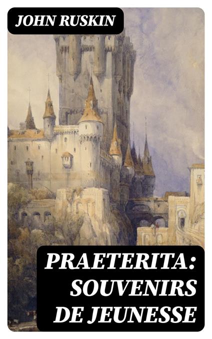 Praeterita: souvenirs de jeunesse