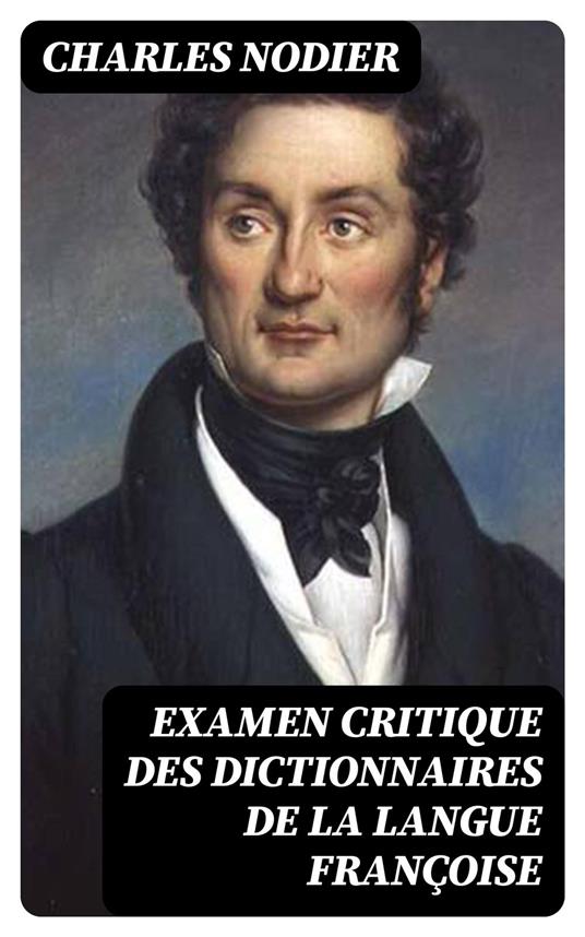 Examen critique des dictionnaires de la langue françoise