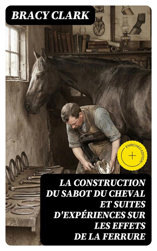 La construction du sabot du cheval et suites d'expériences sur les effets de la ferrure