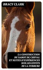 La construction du sabot du cheval et suites d'expériences sur les effets de la ferrure