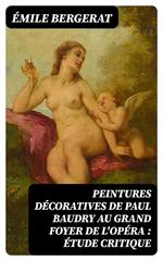 Peintures décoratives de Paul Baudry au grand foyer de l'Opéra : étude critique