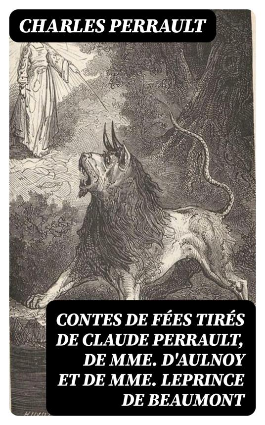 Contes de fées tirés de Claude Perrault, de Mme D'Aulnoy et de Mme Leprince de Beaumont - Charles Perrault - ebook