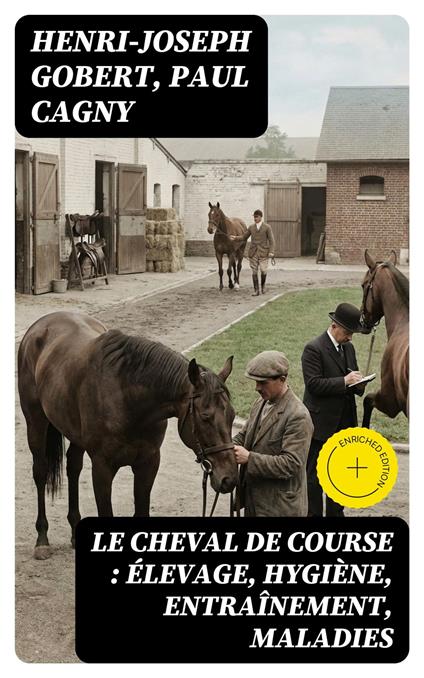 Le cheval de course : élevage, hygiène, entraînement, maladies
