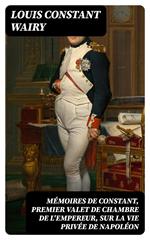 Mémoires de Constant, premier valet de chambre de l'empereur, sur la vie privée de Napoléon