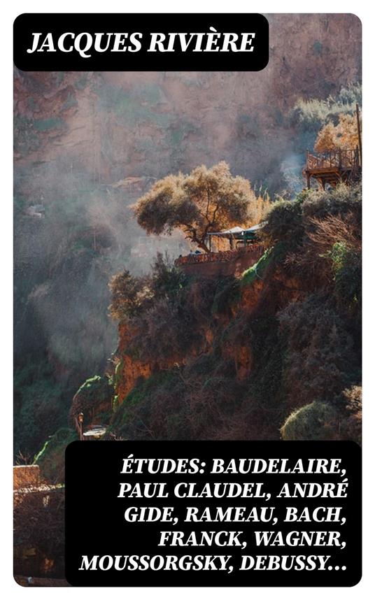 Études: Baudelaire, Paul Claudel, André Gide, Rameau, Bach, Franck, Wagner, Moussorgsky, Debussy…