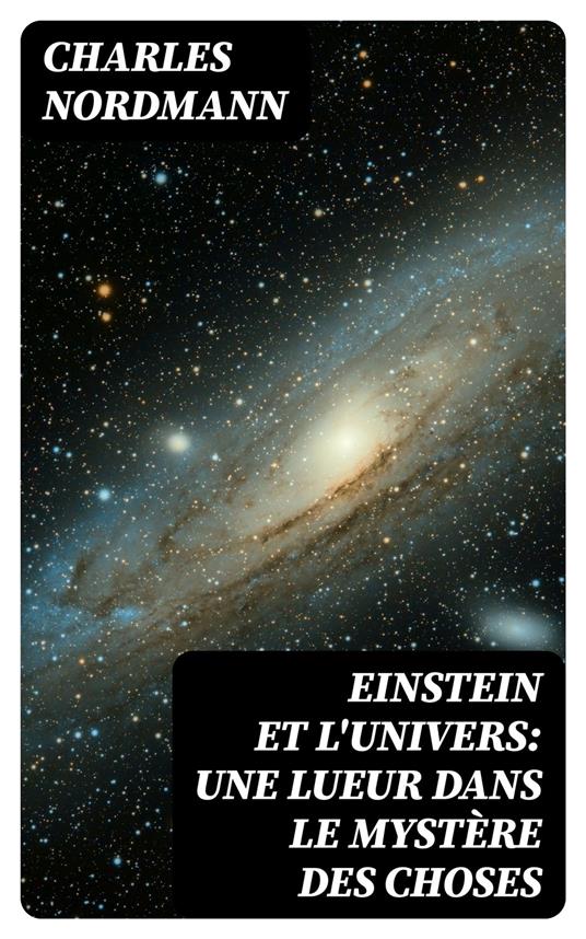 Einstein et l'univers: Une lueur dans le mystère des choses