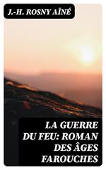 La Guerre du Feu: Roman des âges farouches