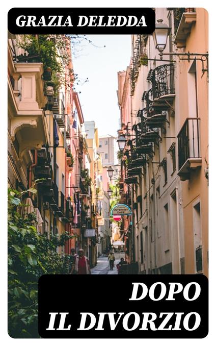 Dopo il divorzio - Grazia Deledda - ebook