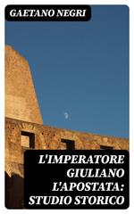 L'Imperatore Giuliano l'Apostata: studio storico