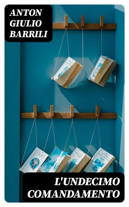 L'undecimo comandamento - Anton Giulio Barrili - ebook