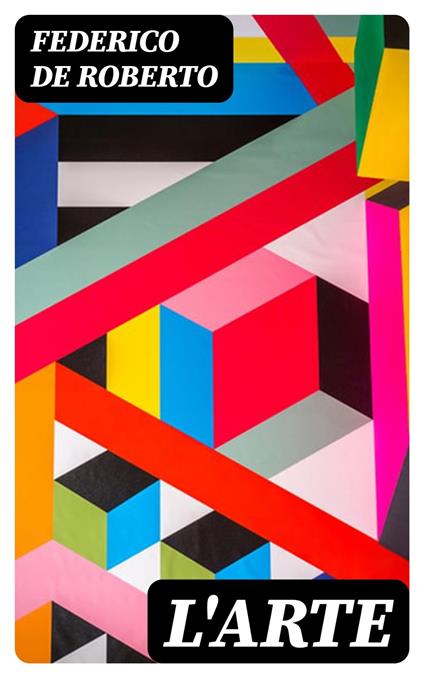 L'Arte - Federico De Roberto - ebook