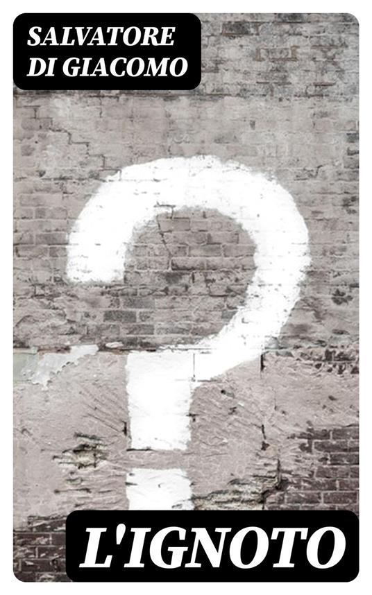 L'ignoto - Salvatore Di Giacomo - ebook