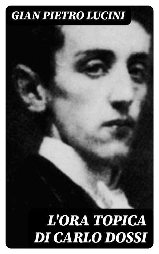 L'ora topica di Carlo Dossi - Gian Pietro Lucini - ebook