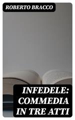 Infedele: Commedia in tre atti