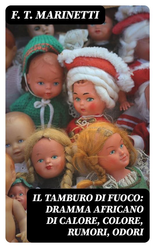 Il tamburo di fuoco: Dramma africano di calore, colore, rumori, odori - F. T. Marinetti - ebook