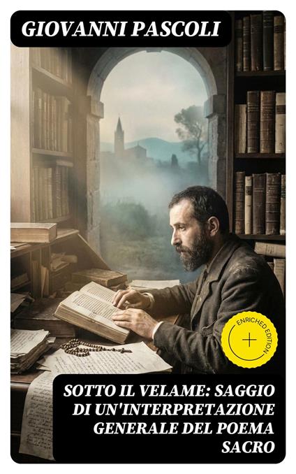 Sotto il velame: Saggio di un'interpretazione generale del poema sacro - Giovanni Pascoli - ebook