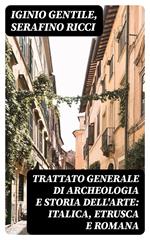 Trattato generale di Archeologia e Storia dell'Arte: Italica, Etrusca e Romana