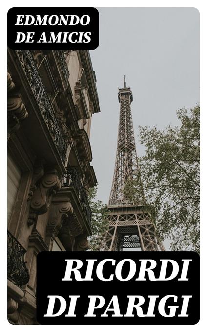 Ricordi di Parigi - Edmondo De Amicis - ebook