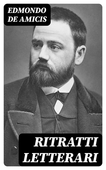 Ritratti letterari - Edmondo De Amicis - ebook
