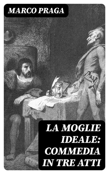 La moglie ideale: commedia in tre atti - Marco Praga - ebook