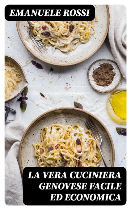 La vera cuciniera genovese facile ed economica - Emanuele Rossi - ebook