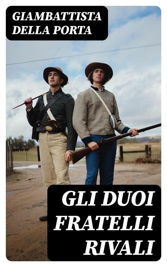 Gli duoi fratelli rivali - Giambattista della Porta,Vincenzo Spampanato - ebook