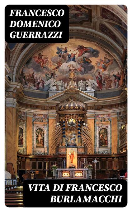 Vita di Francesco Burlamacchi - Francesco Domenico Guerrazzi - ebook