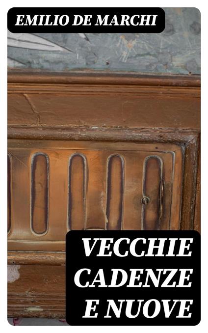 Vecchie cadenze e nuove - Emilio De Marchi - ebook