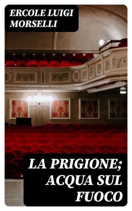 La prigione; Acqua sul fuoco - Ercole Luigi Morselli - ebook
