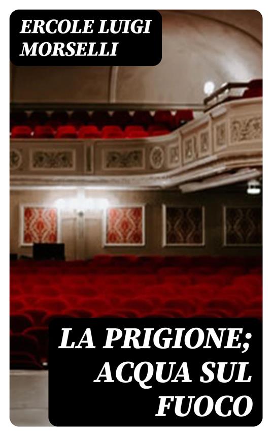 La prigione; Acqua sul fuoco - Ercole Luigi Morselli - ebook