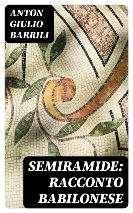 Semiramide: Racconto babilonese - Anton Giulio Barrili - ebook