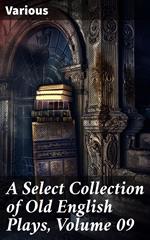 A Select Collection of Old English Plays, Volume 09