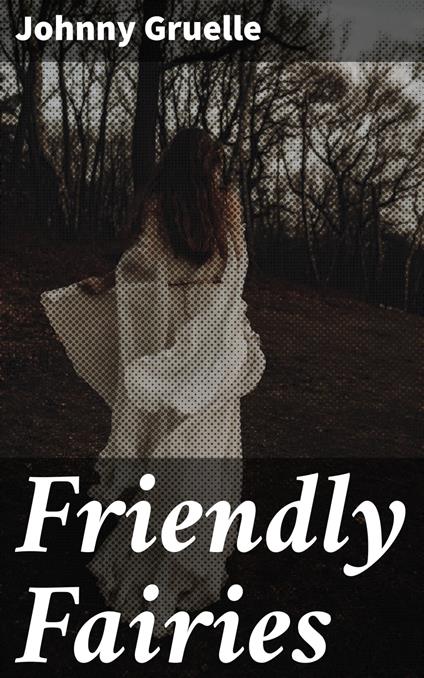 Friendly Fairies - Johnny Gruelle - ebook