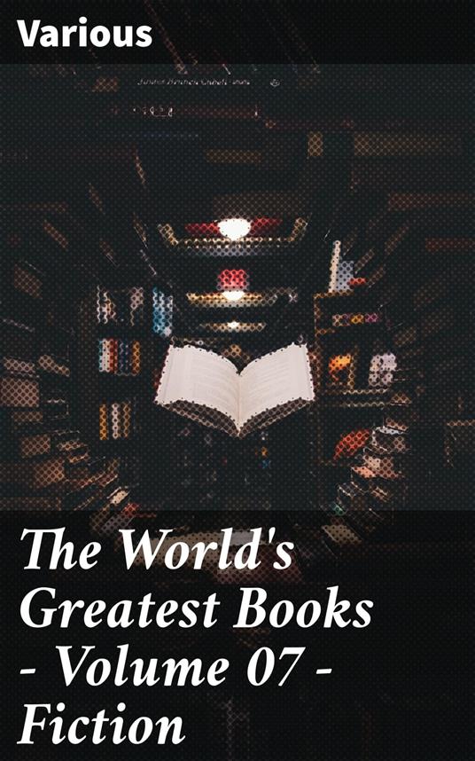 The World's Greatest Books — Volume 07 — Fiction