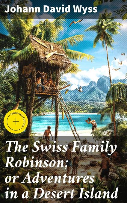 The Swiss Family Robinson; or Adventures in a Desert Island - Johann David Wyss,Brooke Sellers,Good Press - ebook
