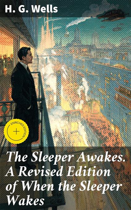 The Sleeper Awakes. A Revised Edition of When the Sleeper Wakes