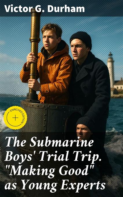 The Submarine Boys' Trial Trip. "Making Good" as Young Experts - Victor G. Durham,Dylan McAllister,Good Press - ebook