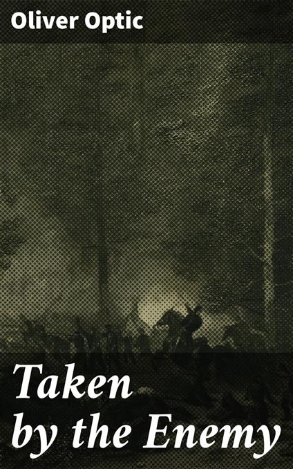 Taken by the Enemy - Oliver Optic - ebook