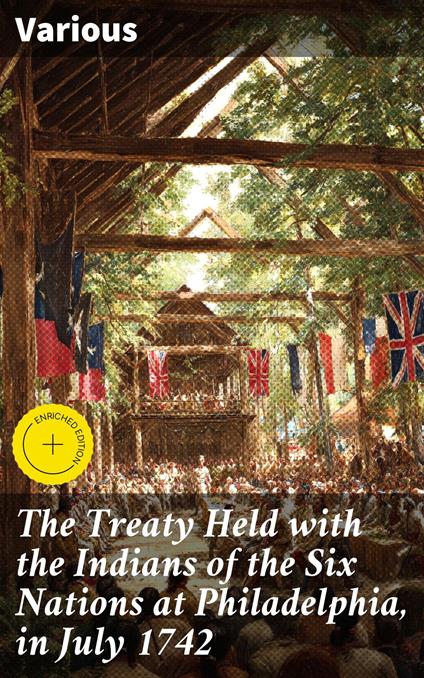 The Treaty Held with the Indians of the Six Nations at Philadelphia, in July 1742